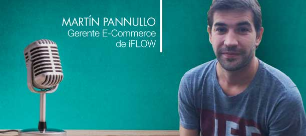 Cambios y tendencias en el E-Commerce – Martín Pannullo, Gerente E-Commerce de iFLOW